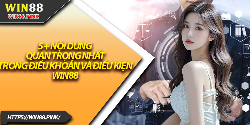 Điều Khoản và Điều Kiện – Hướng Dẫn Sử Dụng Win88 An Toàn 2 5 + nội dung quan trọng nhất trong điều khoản và điều kiện Win88