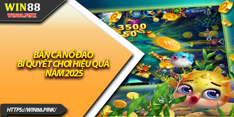 Bắn Cá Nổ Đảo – Bí Quyết Chơi Hiệu Quả Năm 2025 15 Ban Ca No Dao – Bi Quyet Choi Hieu Qua Nam 2025