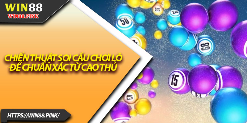 Lô Xiên 5 – Hướng Dẫn Chi Tiết Dễ Hiểu Cho Tân Thủ 4 Chiến thuật soi cầu chơi lô đề chuẩn xác từ cao thủ