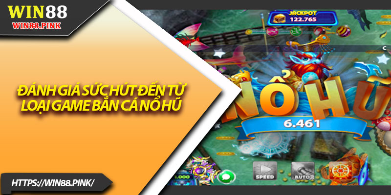 Bắn Cá Nổ Hũ – Khám Phá Sức Hút Jackpot Triệu Đô 2 Đánh giá sức hút đến từ loại game bắn cá nổ hũ