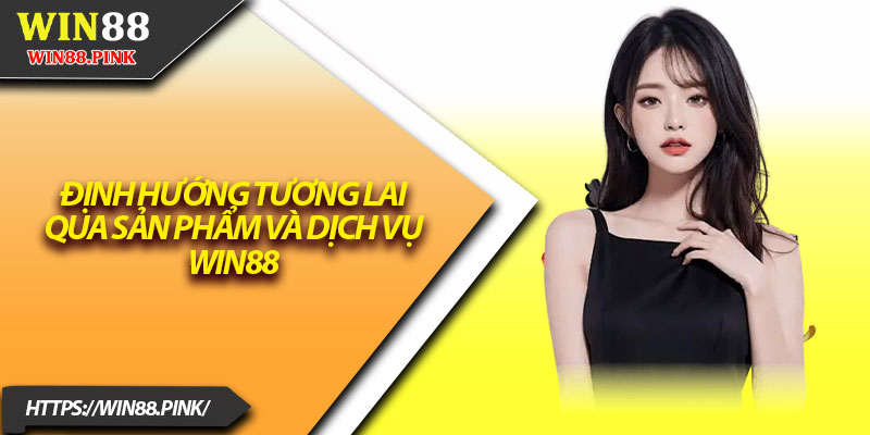 Về Chúng Tôi Win88 – Biểu Tượng Nhà Cái Quốc Tế 2025 2 Định hướng tương lai qua sản phẩm và dịch vụ Win88