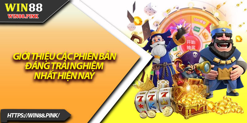 Nổ Hũ Win88 – Cơ Hội Làm Giàu Nhanh Chỉ Với 1 Click 3 Giới thiệu các phiên bản đáng trải nghiệm nhất hiện nay