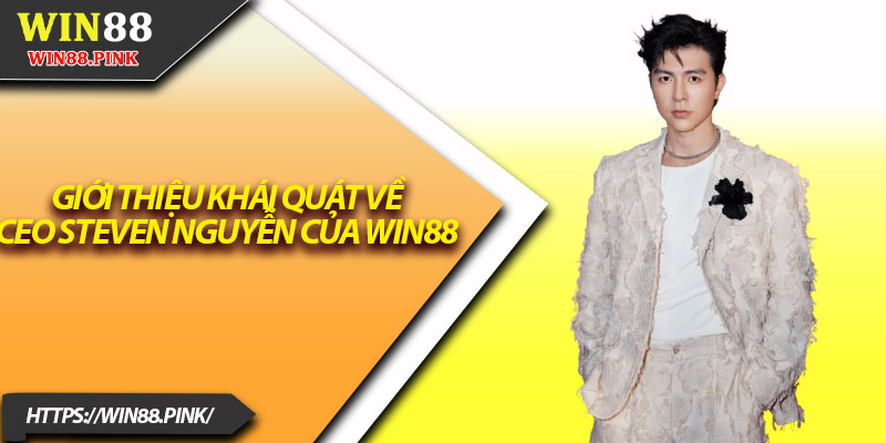 CEO Steven Nguyễn – Dẫn Dắt Đế Chế Cá Cược Vươn Xa 1 Giới thiệu khái quát về CEO Steven Nguyễn của Win88