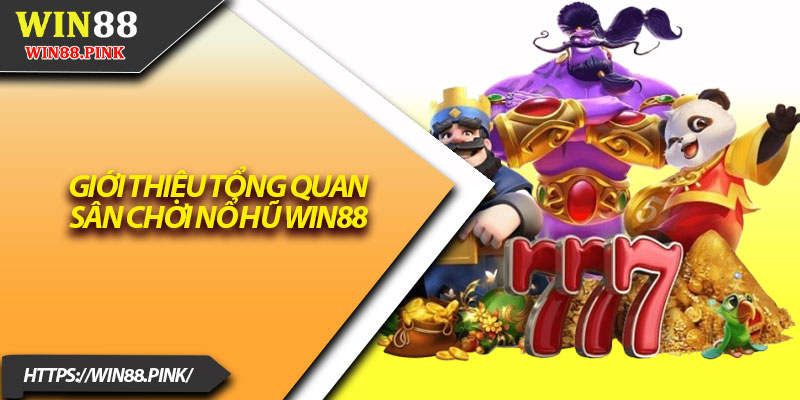 Nổ Hũ Win88 – Cơ Hội Làm Giàu Nhanh Chỉ Với 1 Click 1 Giới thiệu tổng quan sân chơi nổ hũ Win88