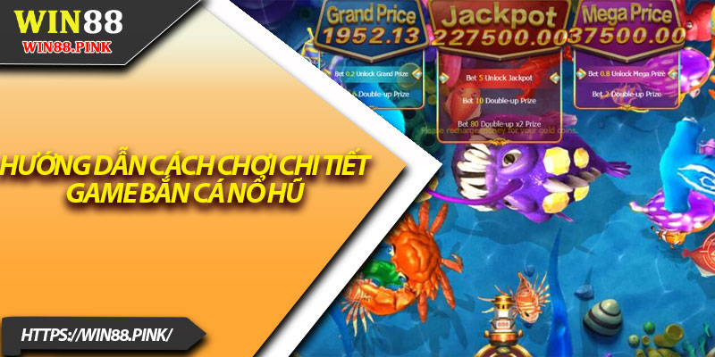 Bắn Cá Nổ Hũ – Khám Phá Sức Hút Jackpot Triệu Đô 3 Hướng dẫn cách chơi chi tiết game bắn cá nổ hũ