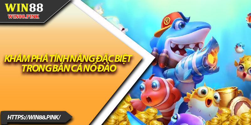 Bắn Cá Nổ Đảo – Bí Quyết Chơi Hiệu Quả Năm 2025 4 Khám Phá Tính Năng Đặc Biệt Trong Bắn Cá Nổ Đảo