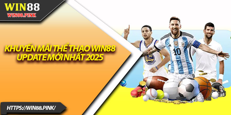 Thể Thao Win88 – Địa Điểm Cá Cược Đình Đám Hàng Đầu 3 Khuyến mãi thể thao Win88 update mới nhất 2025