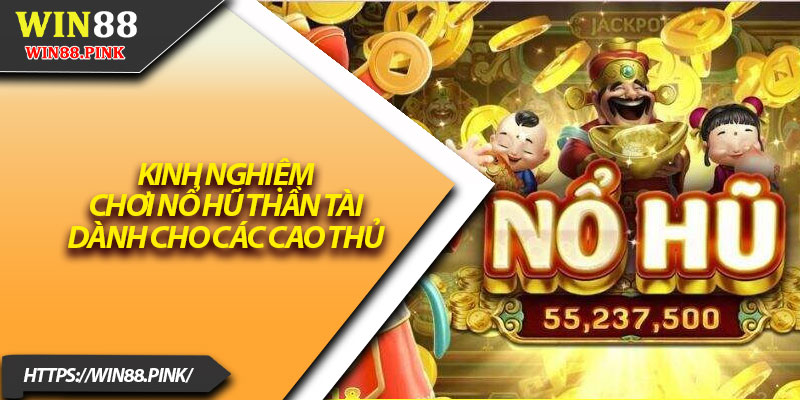 Nổ Hũ Thần Tài – Tin Tức Game Cá Cược Hot Nhất 2025 4 Kinh nghiệm chơi nổ hũ thần tài dành cho các cao thủ