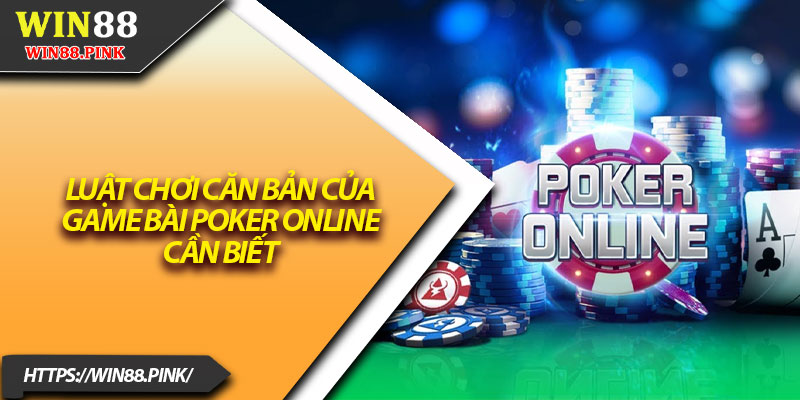Poker Online Tại Win88 – Thử Thách Trí Tuệ Và Chiến Lược 3 Luật chơi căn bản của game bài poker online cần biết