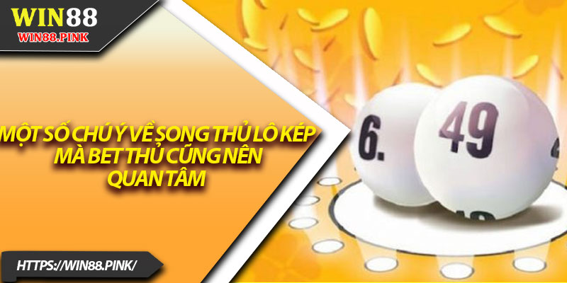Song Thủ Lô Kép – 5 Cách Chơi Hiệu Quả Cho Cao Thủ 4 Một số chú ý về song thủ lô kép mà bet thủ cũng nên quan tâm
