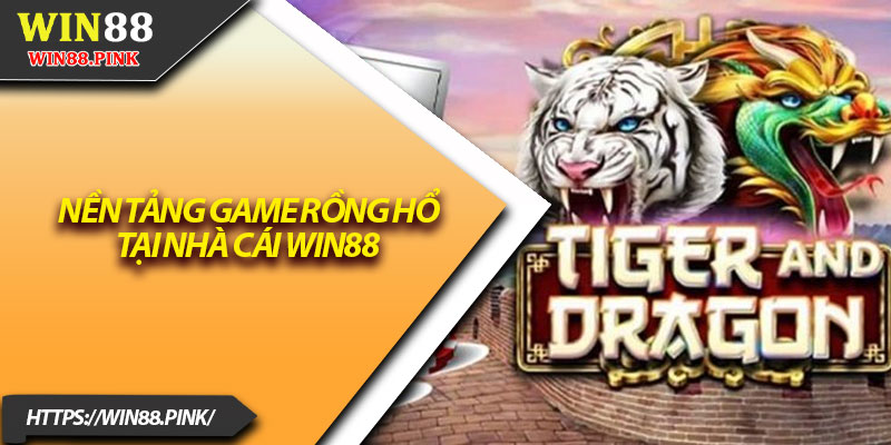 Cách Chơi Rồng Hổ – 5 Mẹo Giúp Bạn Dễ Dàng Chiến Thắng 2 Nền tảng game Rồng Hổ tại nhà cái Win88