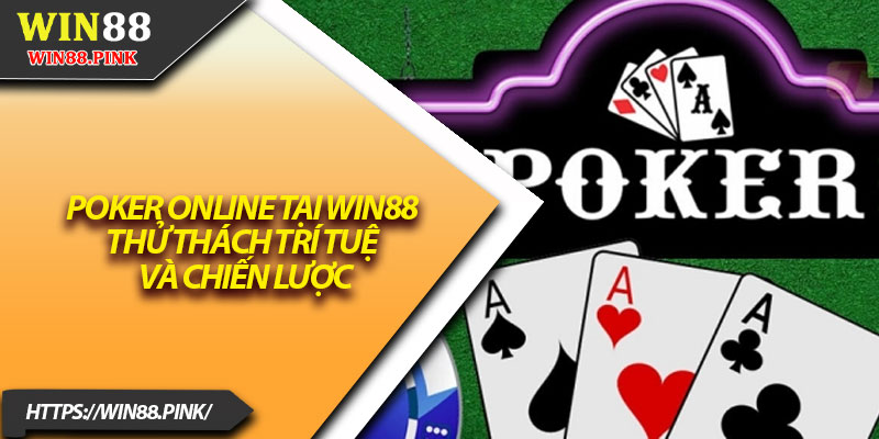 Poker Online Tại Win88 – Thử Thách Trí Tuệ Và Chiến Lược 3 Poker Online Tai Win88 – Thu Thach Tri Tue Va Chien Luoc