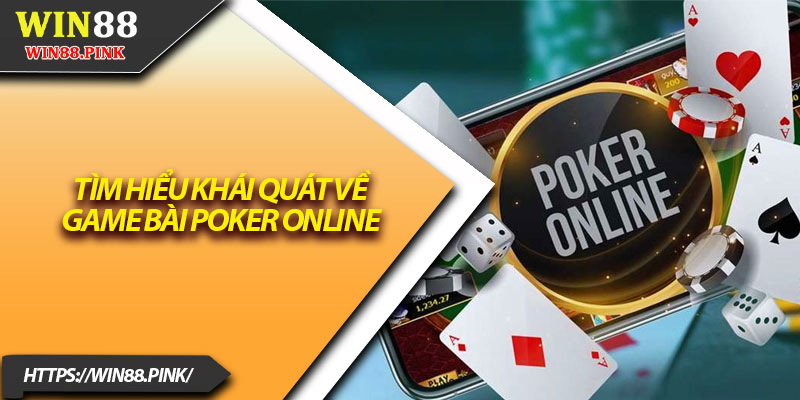 Poker Online Tại Win88 – Thử Thách Trí Tuệ Và Chiến Lược 2 Tìm hiểu khái quát về game bài poker online