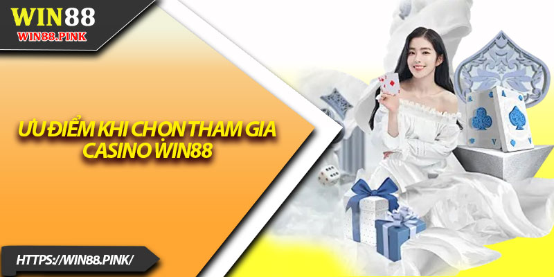 Casino Win88 – Nơi Hội Tụ Game Đỉnh Cao Và Ưu Đãi Lớn 2 Ưu điểm khi chọn tham gia Casino Win88