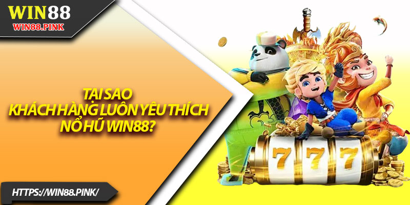 Nổ Hũ Win88 – Cơ Hội Làm Giàu Nhanh Chỉ Với 1 Click 2 Tại sao khách hàng luôn yêu thích nổ hũ Win88?