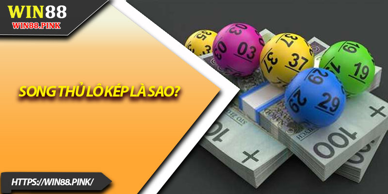 Song Thủ Lô Kép – 5 Cách Chơi Hiệu Quả Cho Cao Thủ 2 Song thủ lô kép là sao?